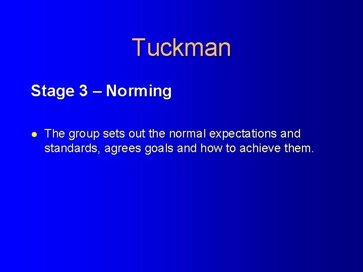 Tuckman Stage 3 – Norming l The group sets out the normal expectations and