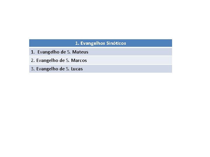 1. Evangelhos Sinóticos 1. Evangelho de S. Mateus 2. Evangelho de S. Marcos 3.