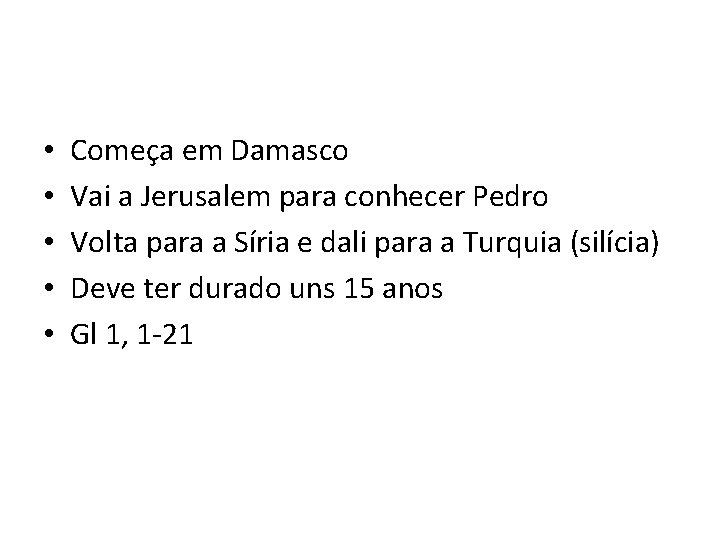  • • • Começa em Damasco Vai a Jerusalem para conhecer Pedro Volta