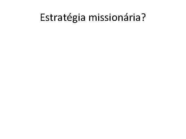 Estratégia missionária? 