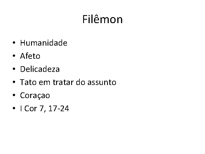 Filêmon • • • Humanidade Afeto Delicadeza Tato em tratar do assunto Coraçao I