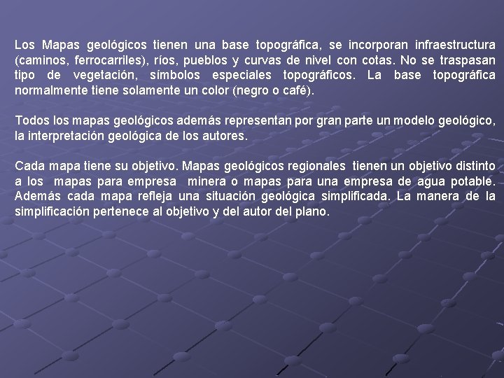 Los Mapas geológicos tienen una base topográfica, se incorporan infraestructura (caminos, ferrocarriles), ríos, pueblos