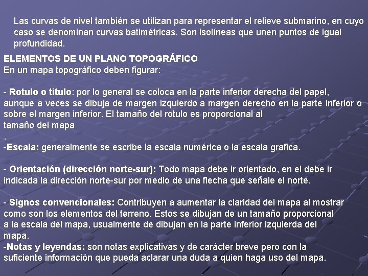 Las curvas de nivel también se utilizan para representar el relieve submarino, en cuyo