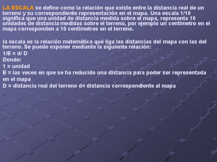 LA ESCALA se define como la relación que existe entre la distancia real de