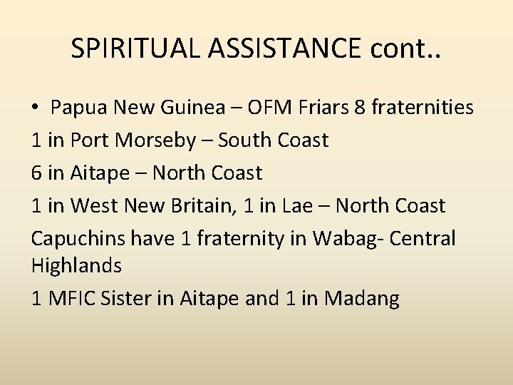 SPIRITUAL ASSISTANCE cont. . • Papua New Guinea – OFM Friars 8 fraternities 1