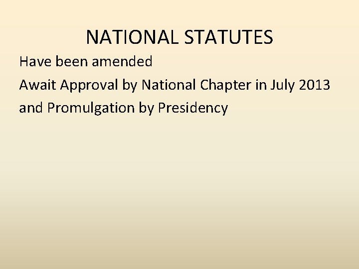 NATIONAL STATUTES Have been amended Await Approval by National Chapter in July 2013 and