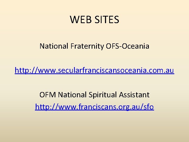 WEB SITES National Fraternity OFS-Oceania http: //www. secularfranciscansoceania. com. au OFM National Spiritual Assistant