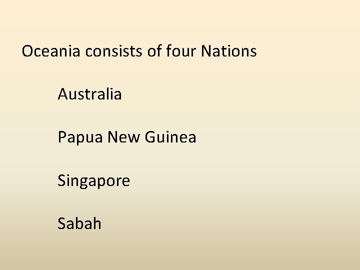 Oceania consists of four Nations Australia Papua New Guinea Singapore Sabah 