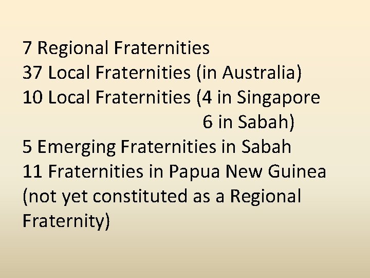 7 Regional Fraternities 37 Local Fraternities (in Australia) 10 Local Fraternities (4 in Singapore