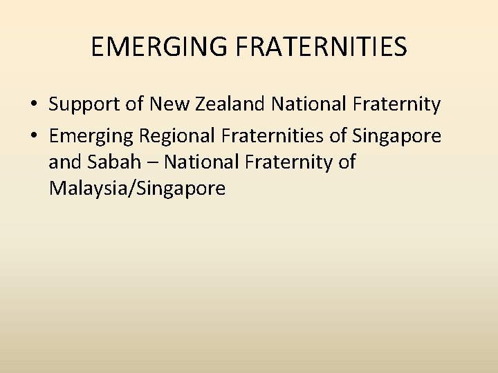 EMERGING FRATERNITIES • Support of New Zealand National Fraternity • Emerging Regional Fraternities of