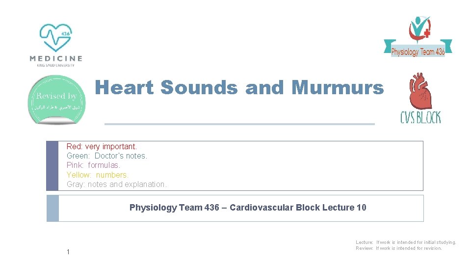 Heart Sounds and Murmurs Red: very important. Green: Doctor’s notes. Pink: formulas. Yellow: numbers.