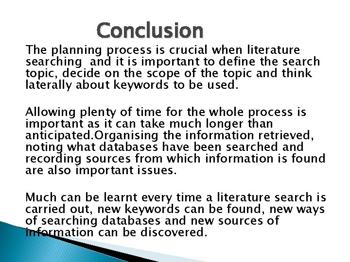 Conclusion The planning process is crucial when literature searching and it is important to Conclusion The planning process is crucial when literature searching and it is important to