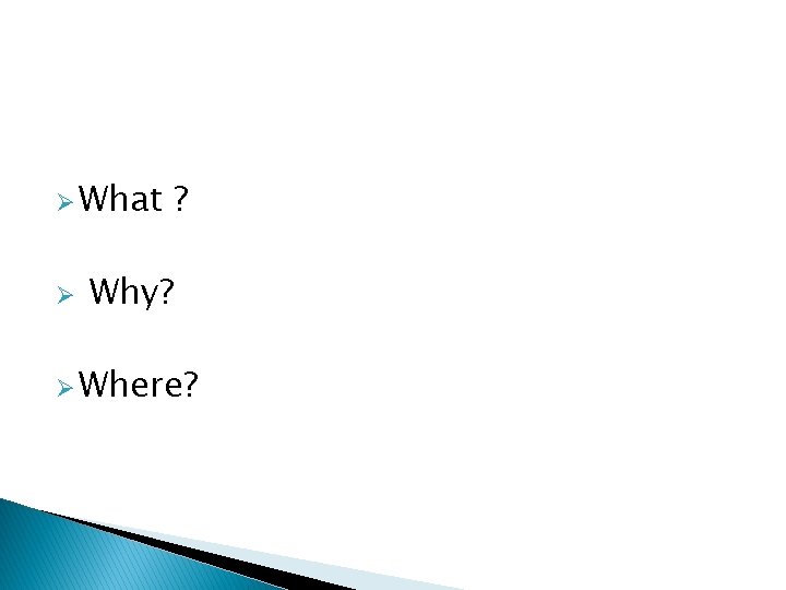Ø What Ø ? Why? Ø Where? Ø What Ø ? Why? Ø Where?