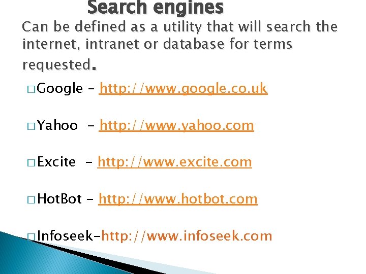 Search engines Can be defined as a utility that will search the internet, intranet Search engines Can be defined as a utility that will search the internet, intranet