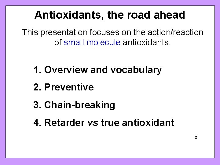 Antioxidants, the road ahead This presentation focuses on the action/reaction of small molecule antioxidants.