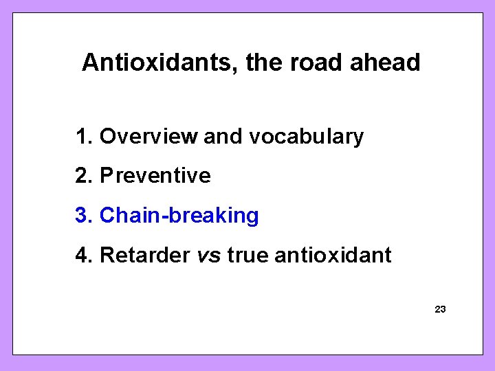 Antioxidants, the road ahead 1. Overview and vocabulary 2. Preventive 3. Chain-breaking 4. Retarder