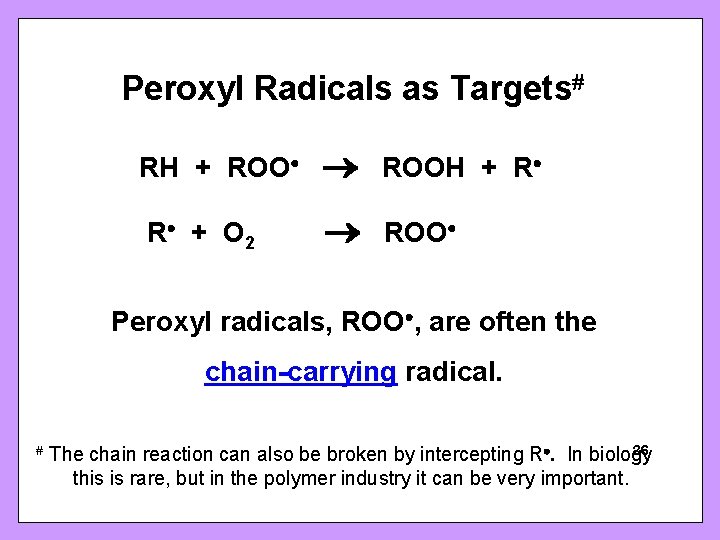 Peroxyl Radicals as Targets RH + ROOH + R R + O 2 ROO