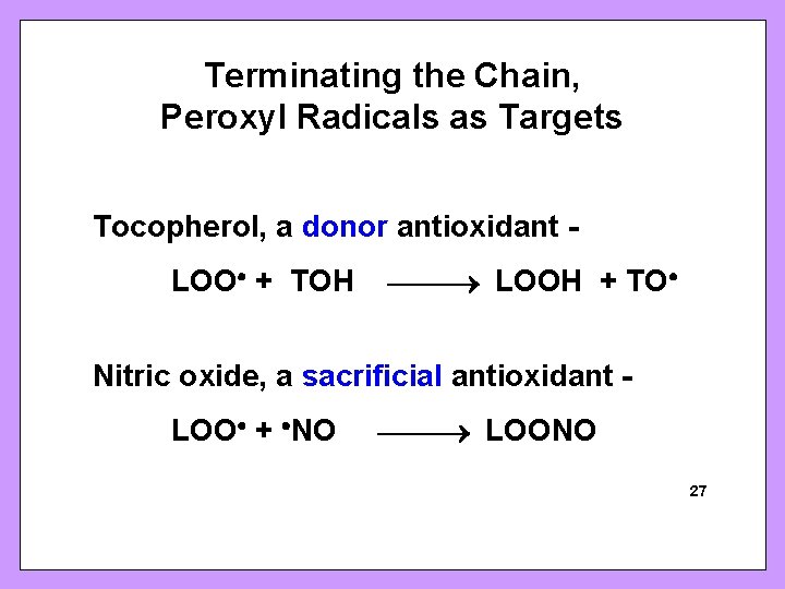 Terminating the Chain, Peroxyl Radicals as Targets Tocopherol, a donor antioxidant LOO + TOH