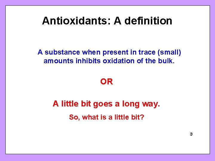 Antioxidants: A definition A substance when present in trace (small) amounts inhibits oxidation of