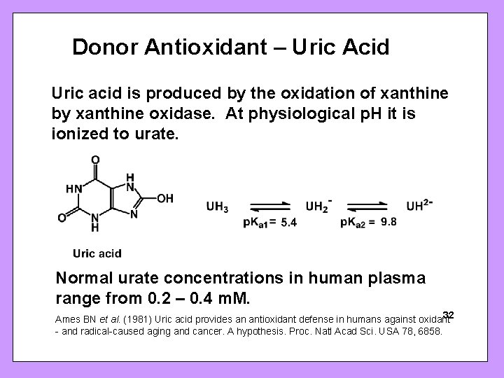 Donor Antioxidant – Uric Acid Uric acid is produced by the oxidation of xanthine