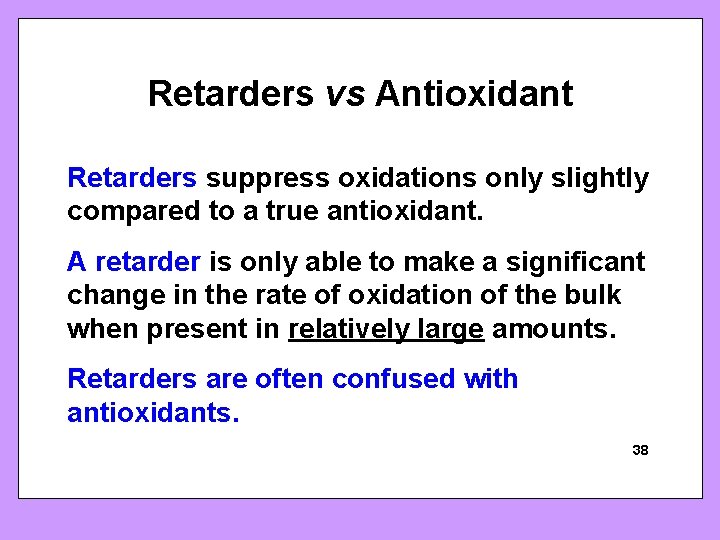 Retarders vs Antioxidant Retarders suppress oxidations only slightly compared to a true antioxidant. A