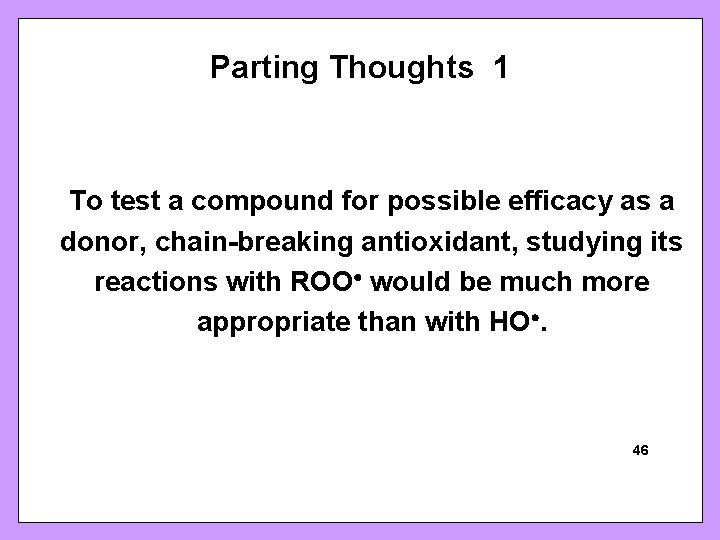 Parting Thoughts 1 To test a compound for possible efficacy as a donor, chain-breaking