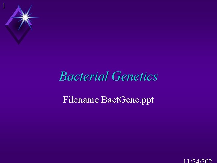 1 Bacterial Genetics Filename Bact. Gene. ppt 