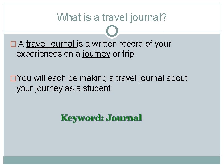 What is a travel journal? � A travel journal is a written record of