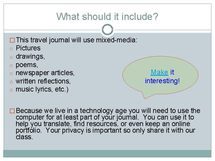 What should it include? � This travel journal will use mixed-media: o Pictures o
