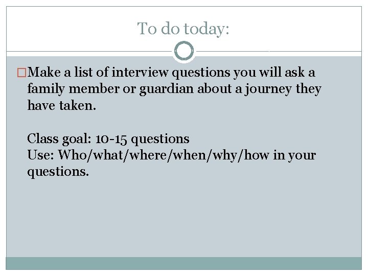 To do today: �Make a list of interview questions you will ask a family