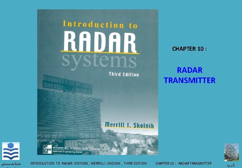 CHAPTER 10 : RADAR TRANSMITTER ﺩﺍﻧﺸگﺎﻩ ﺻﻨﻌﺘی INTRODUCTION TO RADAR SYSTEMS , MERRILL I.