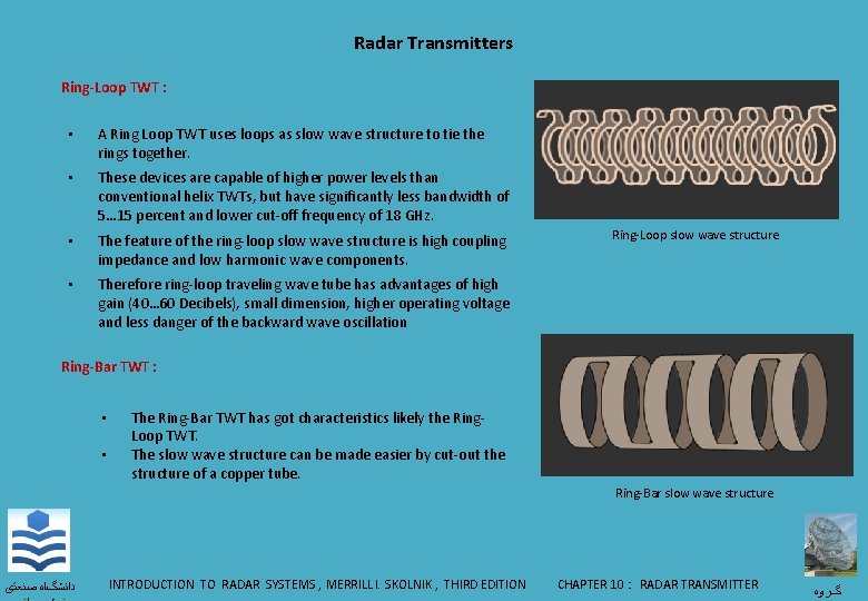 Radar Transmitters Ring-Loop TWT : • A Ring Loop TWT uses loops as slow