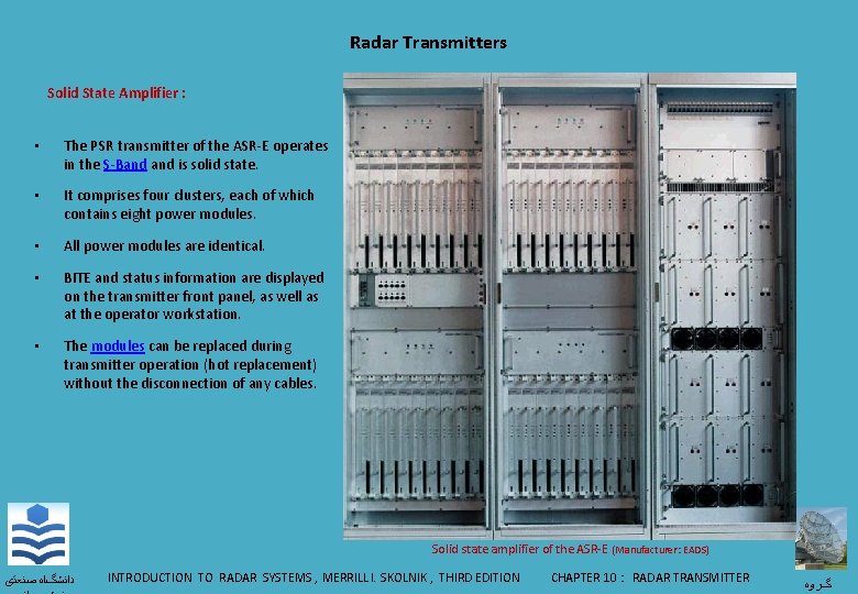 Radar Transmitters Solid State Amplifier : • The PSR transmitter of the ASR-E operates