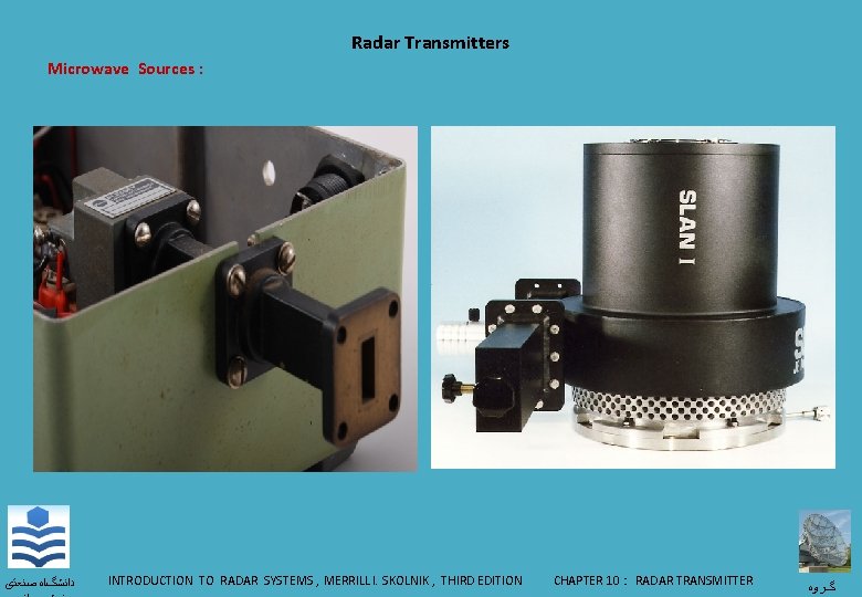 Radar Transmitters Microwave Sources : ﺩﺍﻧﺸگﺎﻩ ﺻﻨﻌﺘی INTRODUCTION TO RADAR SYSTEMS , MERRILL I.