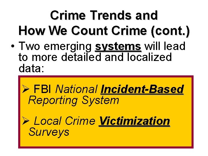 Crime Trends and How We Count Crime (cont. ) • Two emerging systems will