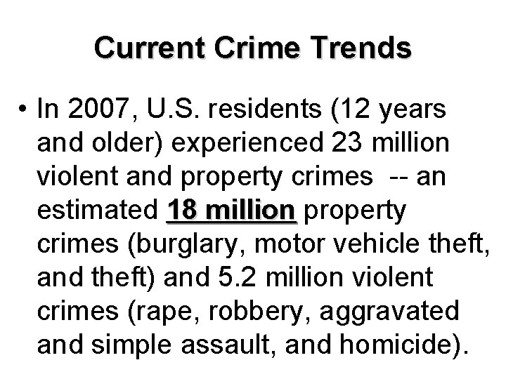 Current Crime Trends • In 2007, U. S. residents (12 years and older) experienced