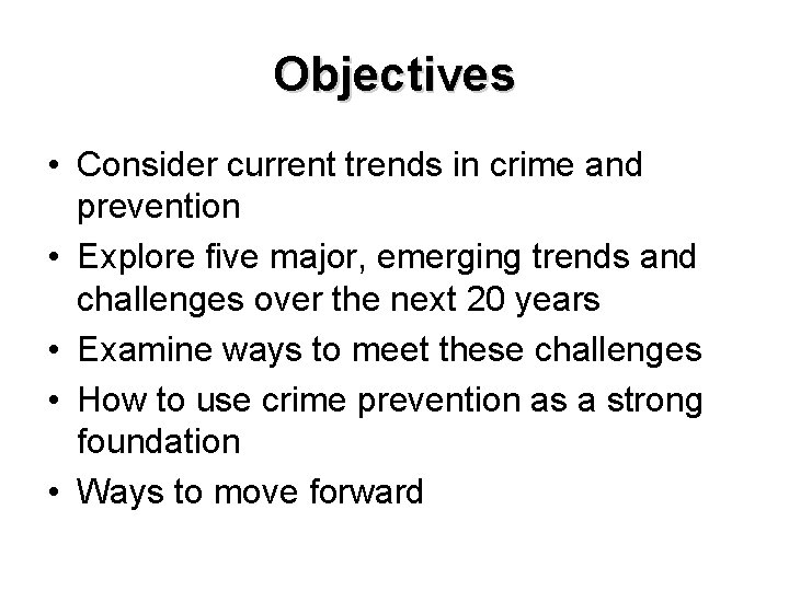 Objectives • Consider current trends in crime and prevention • Explore five major, emerging