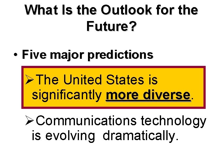 What Is the Outlook for the Future? • Five major predictions ØThe United States