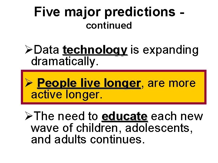 Five major predictions continued ØData technology is expanding dramatically. Ø People live longer, longer