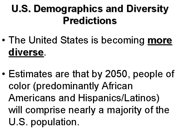 U. S. Demographics and Diversity Predictions • The United States is becoming more diverse