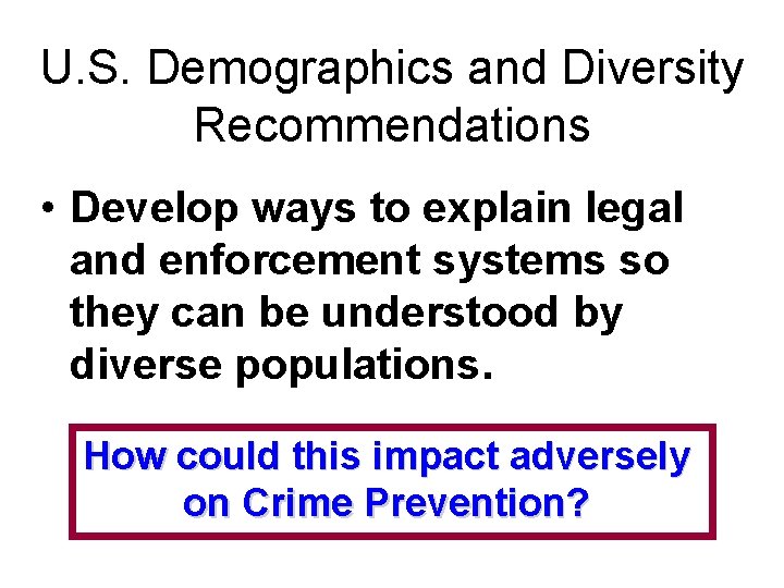 U. S. Demographics and Diversity Recommendations • Develop ways to explain legal and enforcement
