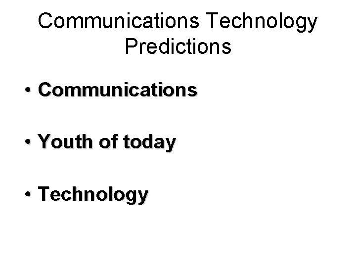 Communications Technology Predictions • Communications • Youth of today • Technology 