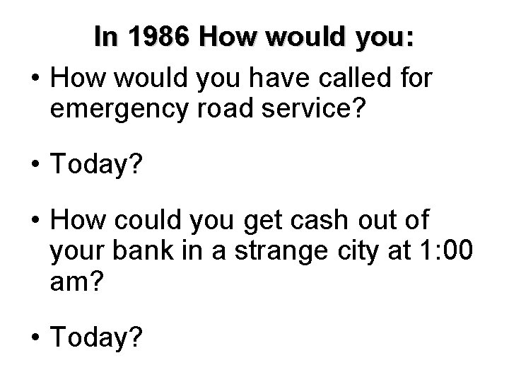 In 1986 How would you: • How would you have called for emergency road