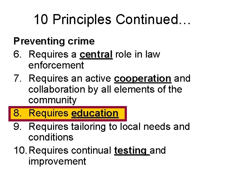 10 Principles Continued… Preventing crime 6. Requires a central role in law enforcement 7.