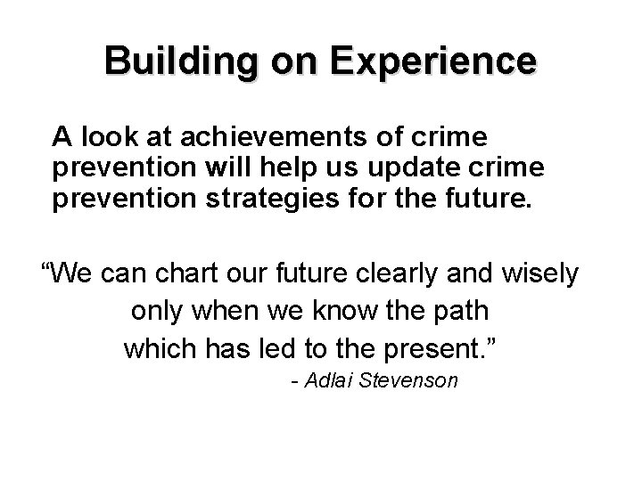 Building on Experience A look at achievements of crime prevention will help us update