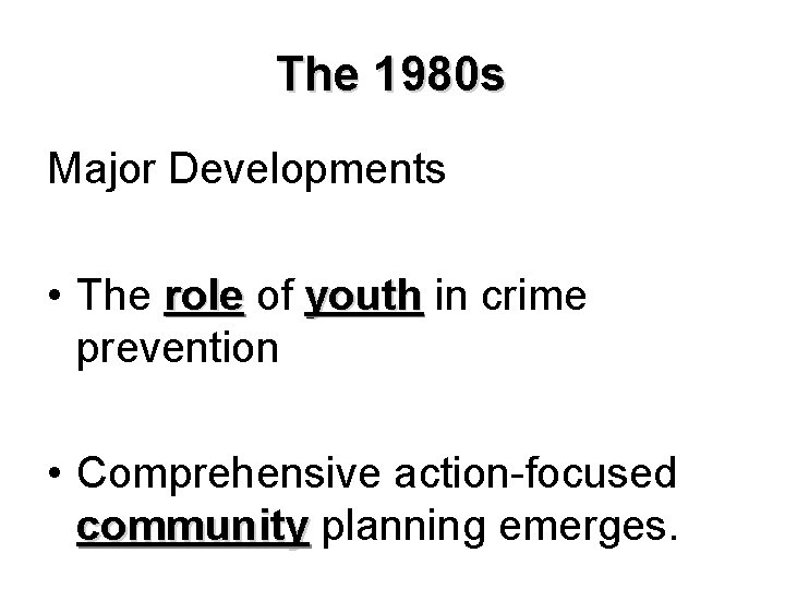 The 1980 s Major Developments • The role of youth in crime prevention •