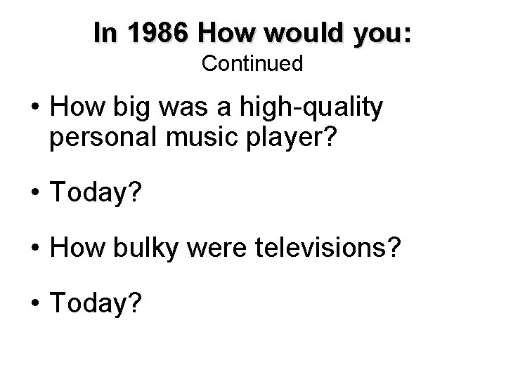 In 1986 How would you: Continued • How big was a high-quality personal music