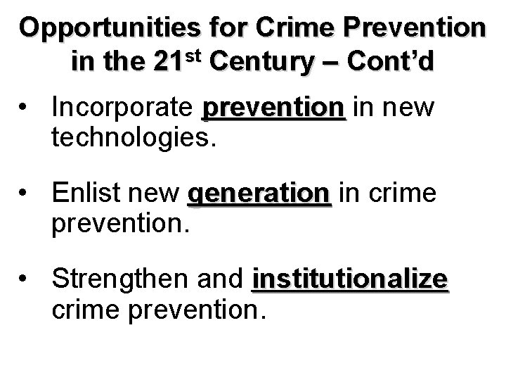 Opportunities for Crime Prevention in the 21 st Century – Cont’d • Incorporate prevention