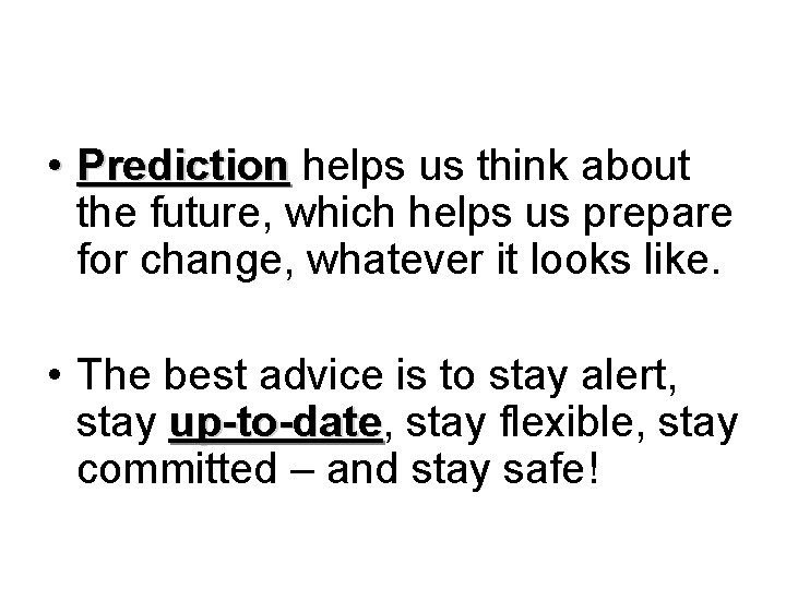  • Prediction helps us think about the future, which helps us prepare for