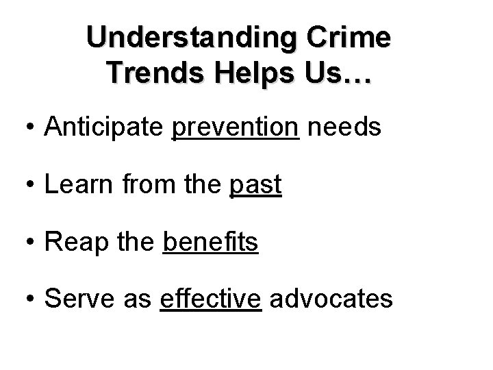 Understanding Crime Trends Helps Us… • Anticipate prevention needs • Learn from the past